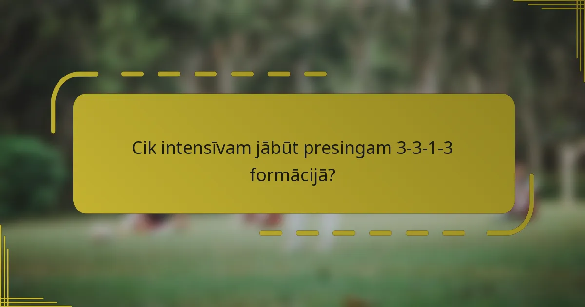Cik intensīvam jābūt presingam 3-3-1-3 formācijā?