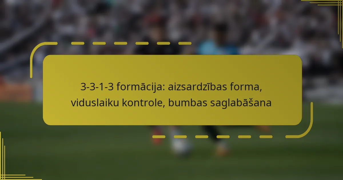 3-3-1-3 formācija: aizsardzības forma, viduslaiku kontrole, bumbas saglabāšana