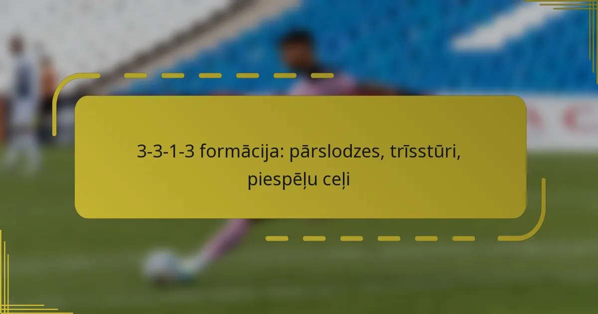3-3-1-3 formācija: pārslodzes, trīsstūri, piespēļu ceļi