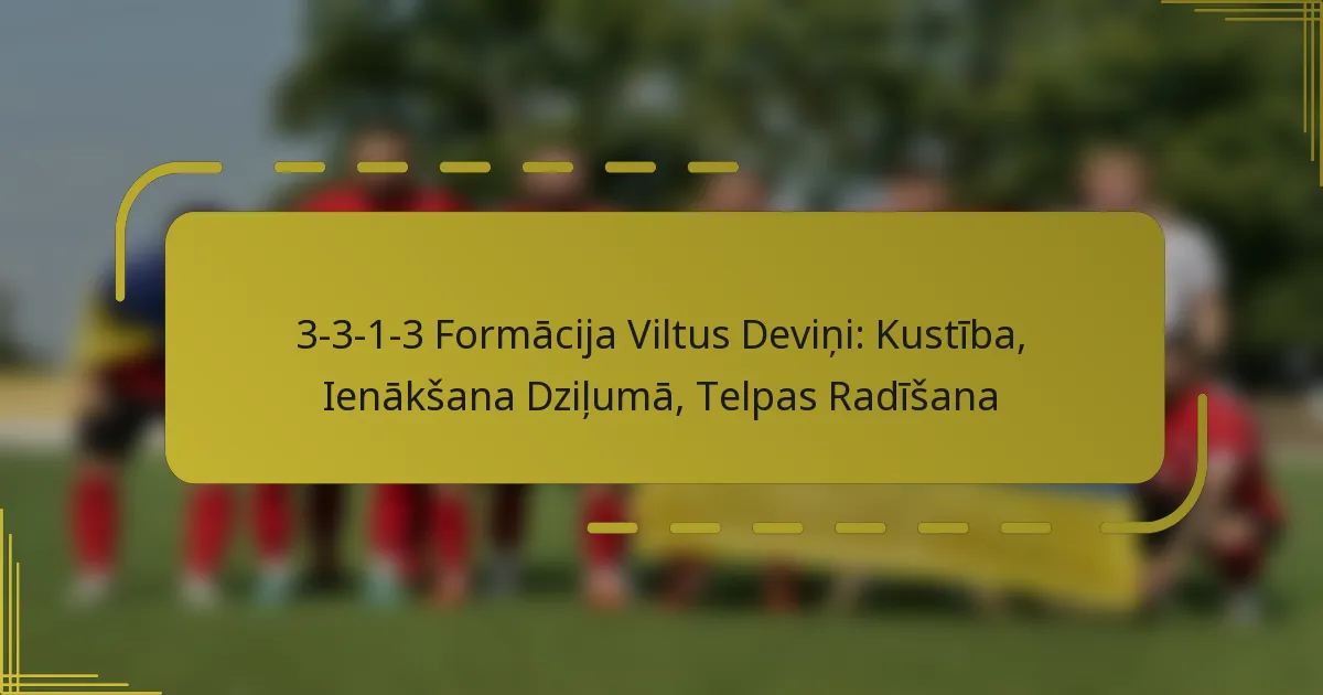 3-3-1-3 Formācija Viltus Deviņi: Kustība, Ienākšana Dziļumā, Telpas Radīšana