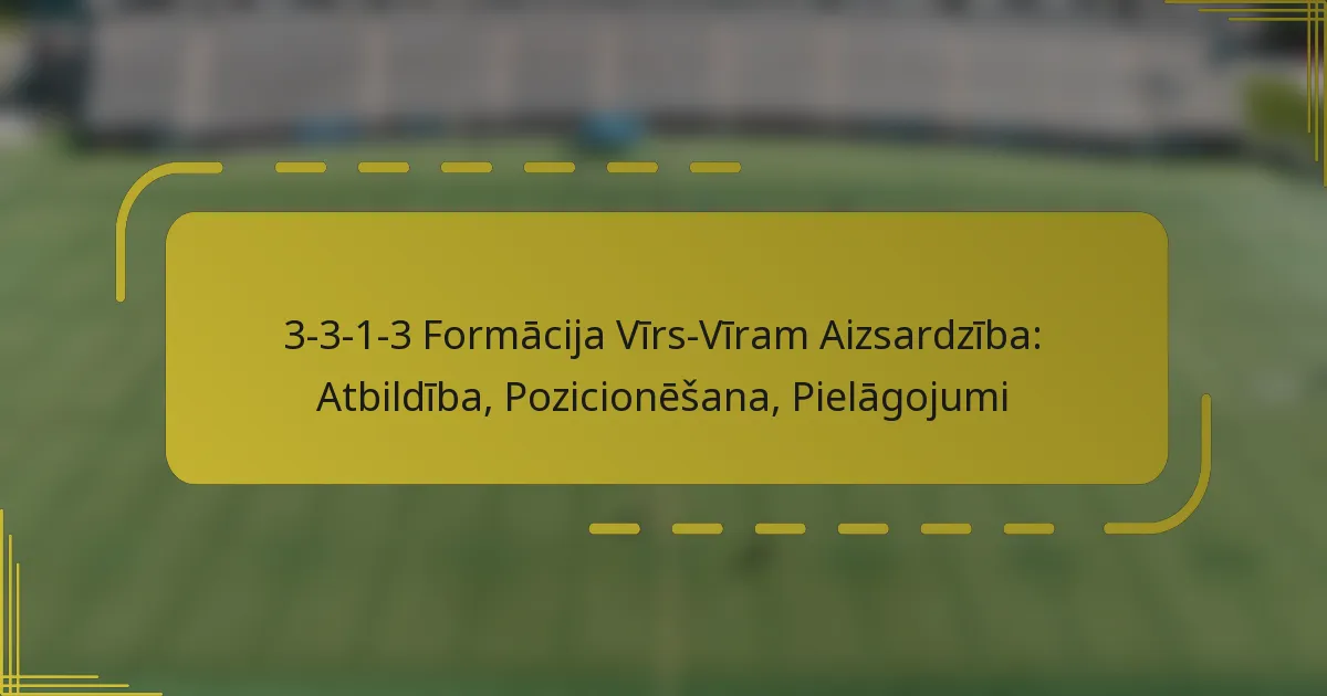 3-3-1-3 Formācija Vīrs-Vīram Aizsardzība: Atbildība, Pozicionēšana, Pielāgojumi