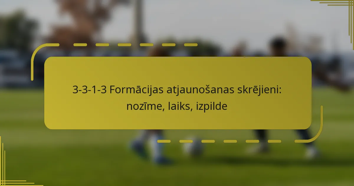 3-3-1-3 Formācijas atjaunošanas skrējieni: nozīme, laiks, izpilde