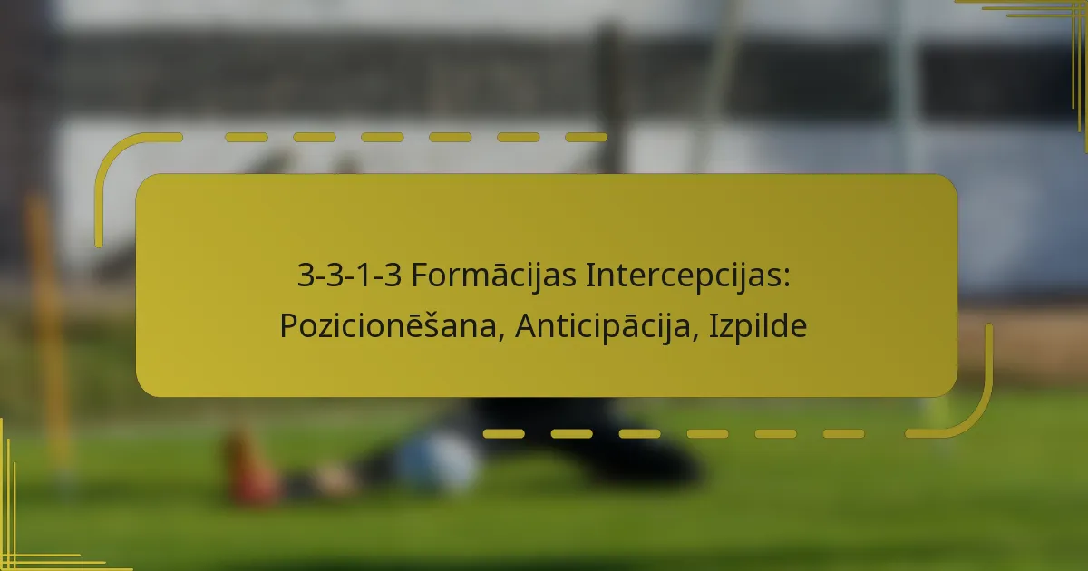 3-3-1-3 Formācijas Intercepcijas: Pozicionēšana, Anticipācija, Izpilde