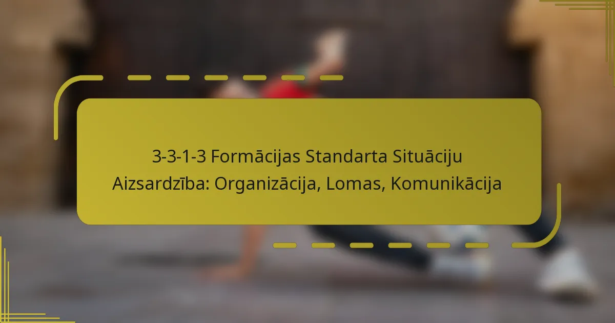 3-3-1-3 Formācijas Standarta Situāciju Aizsardzība: Organizācija, Lomas, Komunikācija