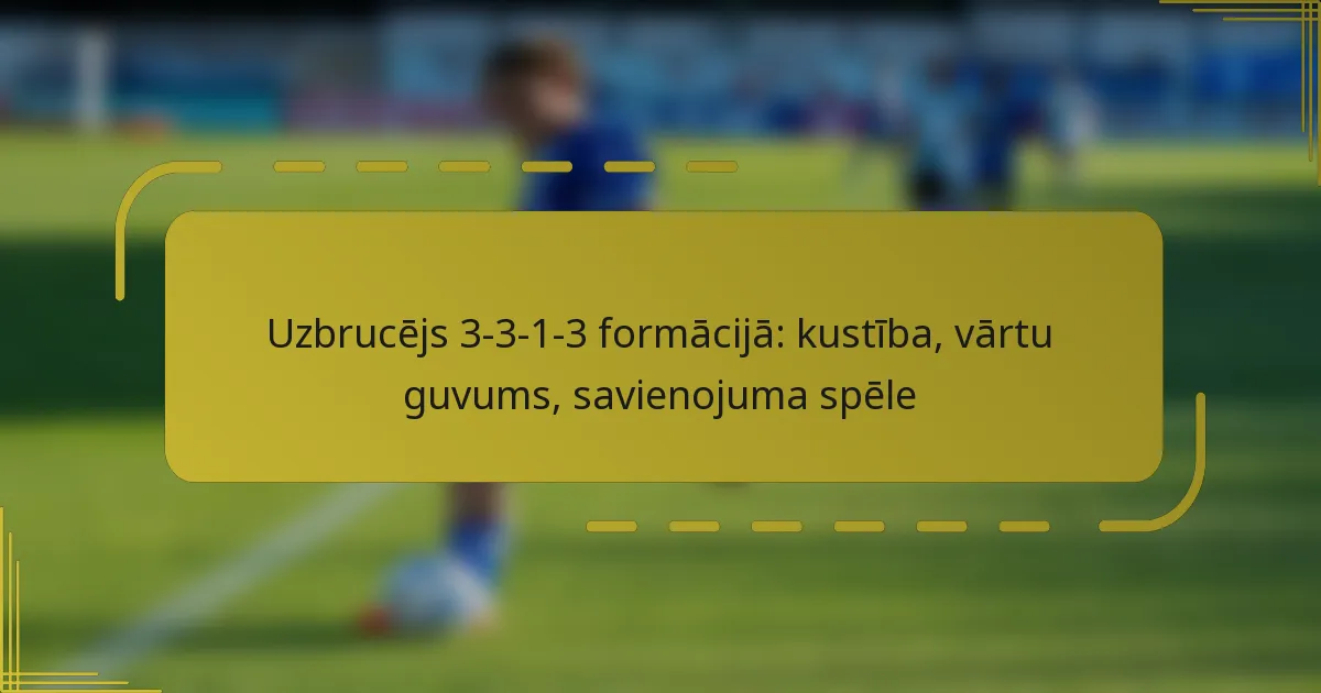 Uzbrucējs 3-3-1-3 formācijā: kustība, vārtu guvums, savienojuma spēle