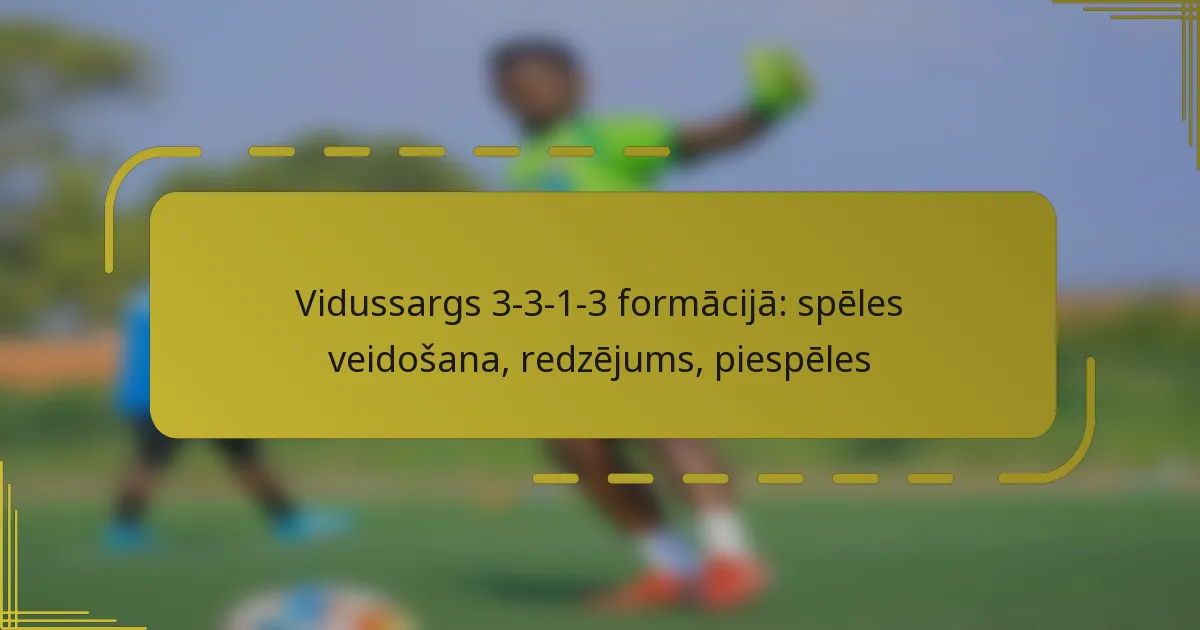 Vidussargs 3-3-1-3 formācijā: spēles veidošana, redzējums, piespēles