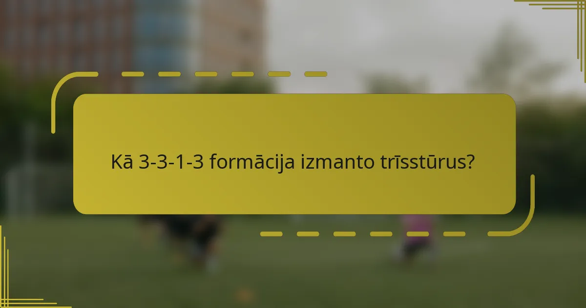 Kā 3-3-1-3 formācija izmanto trīsstūrus?