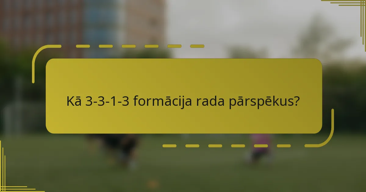 Kā 3-3-1-3 formācija rada pārspēkus?