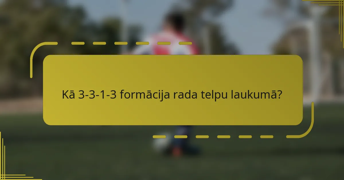 Kā 3-3-1-3 formācija rada telpu laukumā?