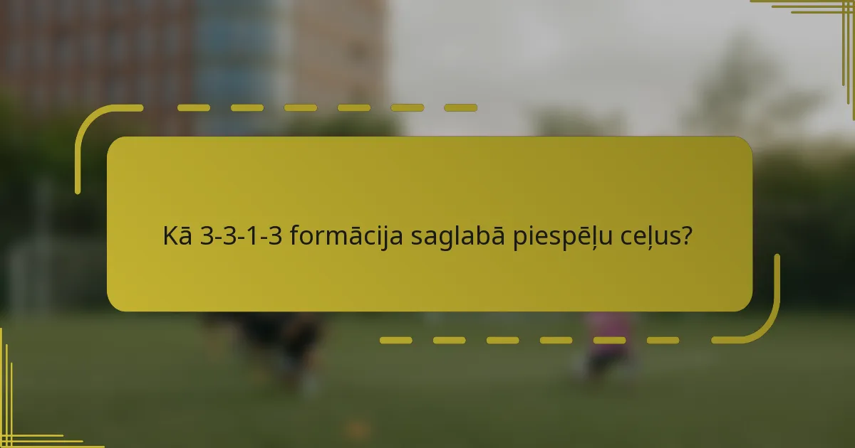 Kā 3-3-1-3 formācija saglabā piespēļu ceļus?