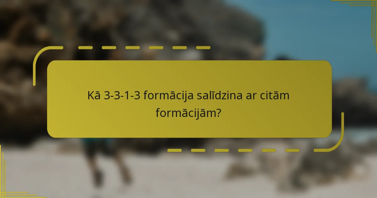 Kā 3-3-1-3 formācija salīdzina ar citām formācijām?