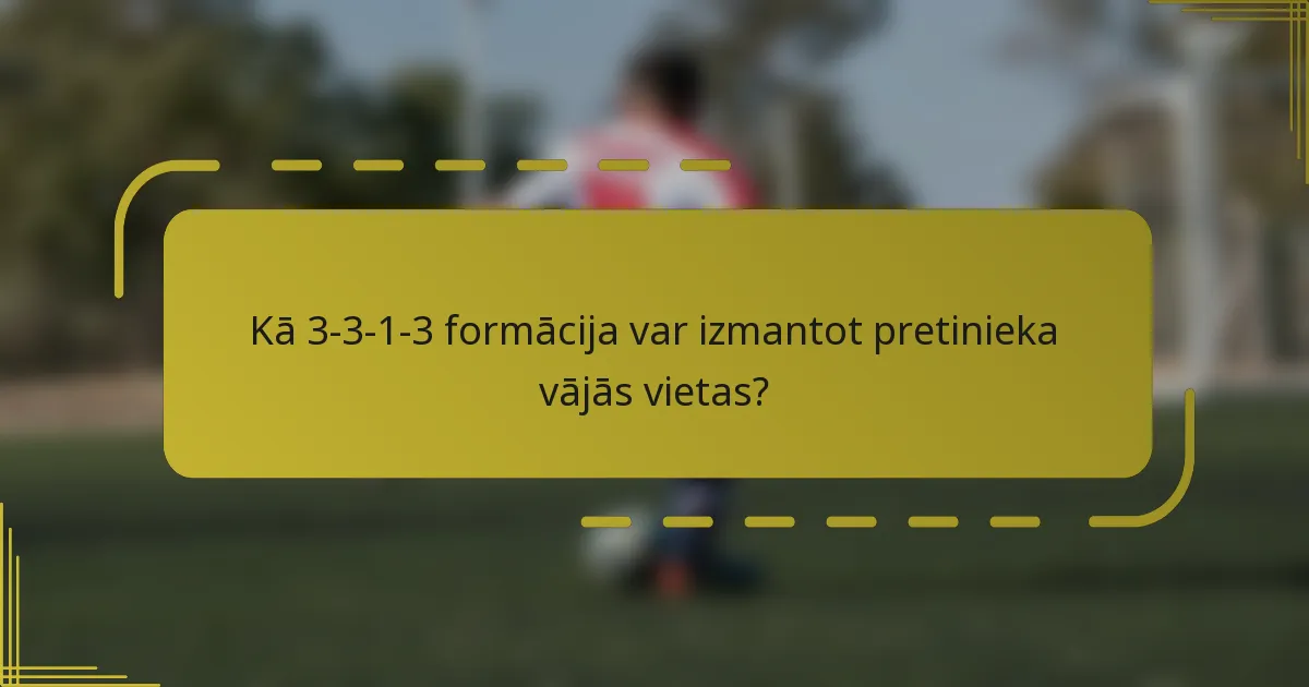 Kā 3-3-1-3 formācija var izmantot pretinieka vājās vietas?