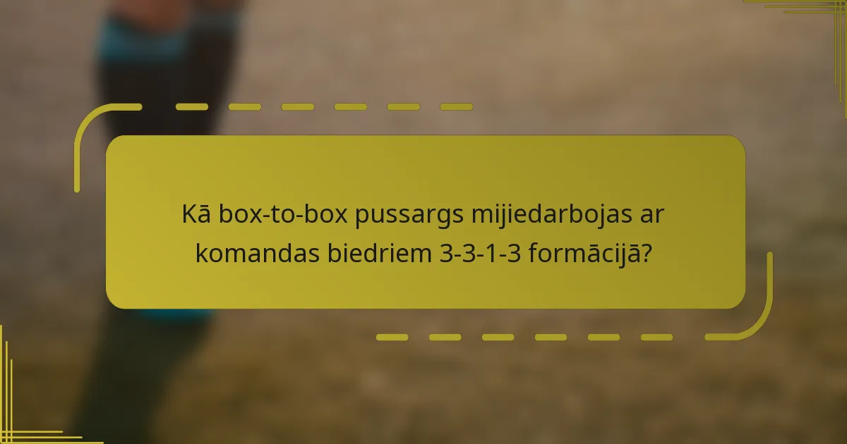 Kā box-to-box pussargs mijiedarbojas ar komandas biedriem 3-3-1-3 formācijā?
