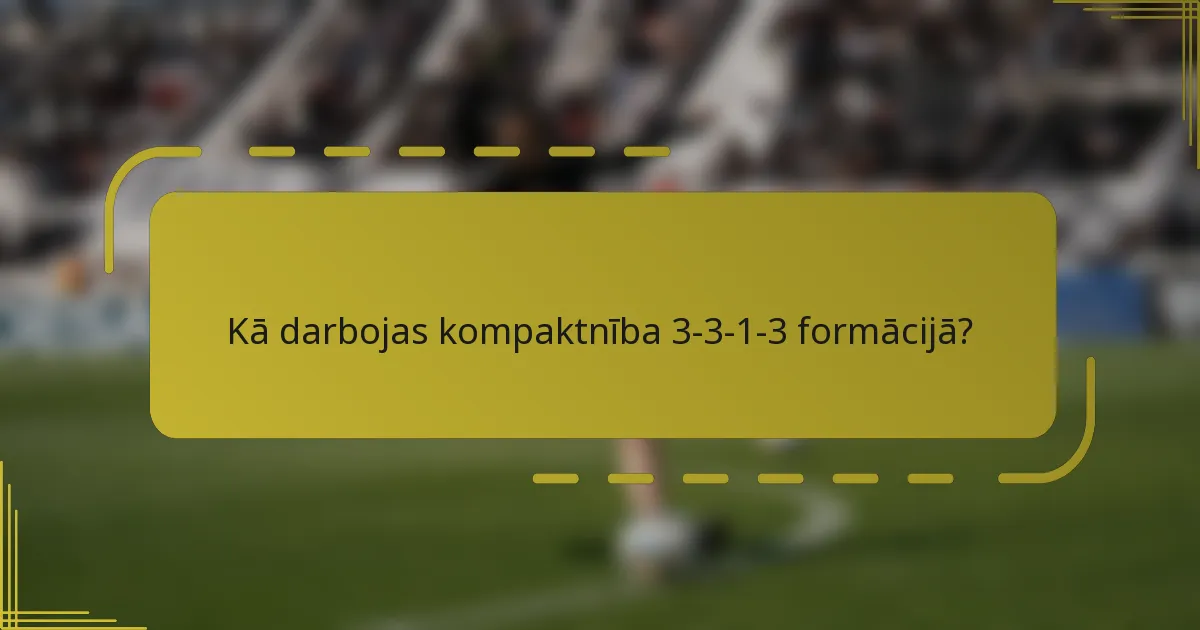 Kā darbojas kompaktnība 3-3-1-3 formācijā?