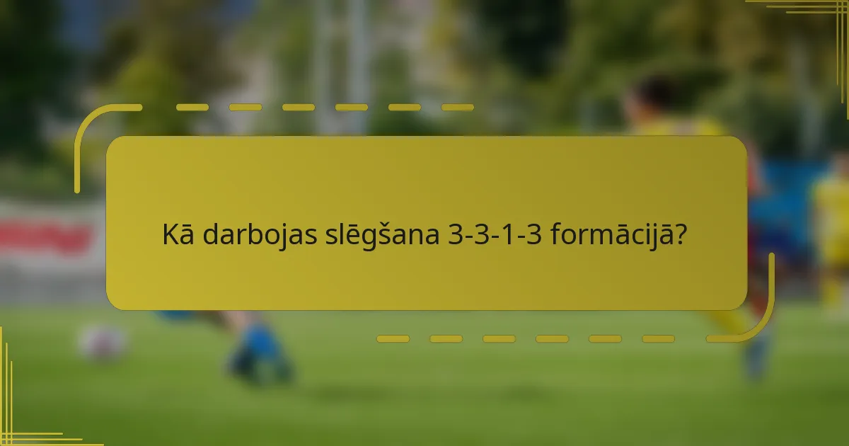 Kā darbojas slēgšana 3-3-1-3 formācijā?