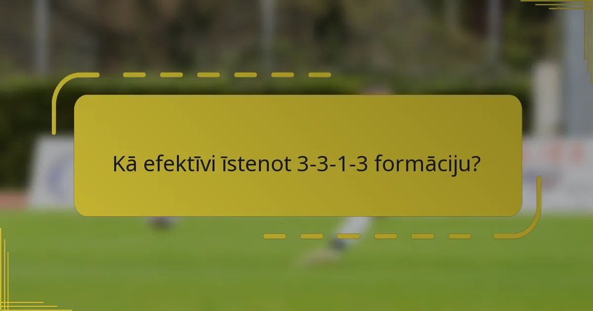 Kā efektīvi īstenot 3-3-1-3 formāciju?