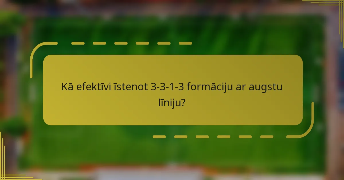 Kā efektīvi īstenot 3-3-1-3 formāciju ar augstu līniju?