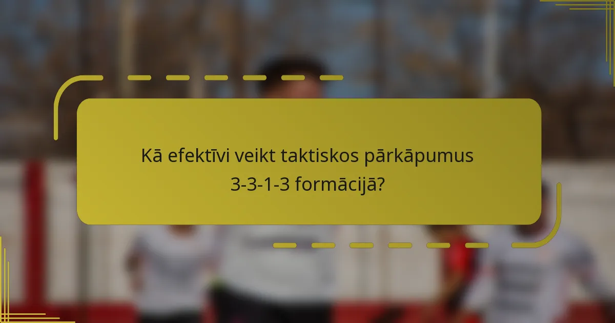 Kā efektīvi veikt taktiskos pārkāpumus 3-3-1-3 formācijā?