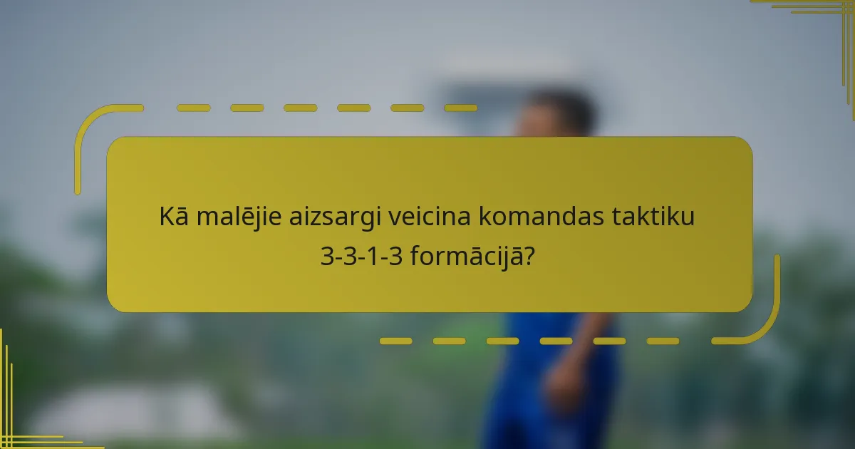 Kā malējie aizsargi veicina komandas taktiku 3-3-1-3 formācijā?