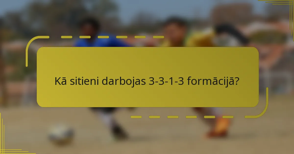 Kā sitieni darbojas 3-3-1-3 formācijā?