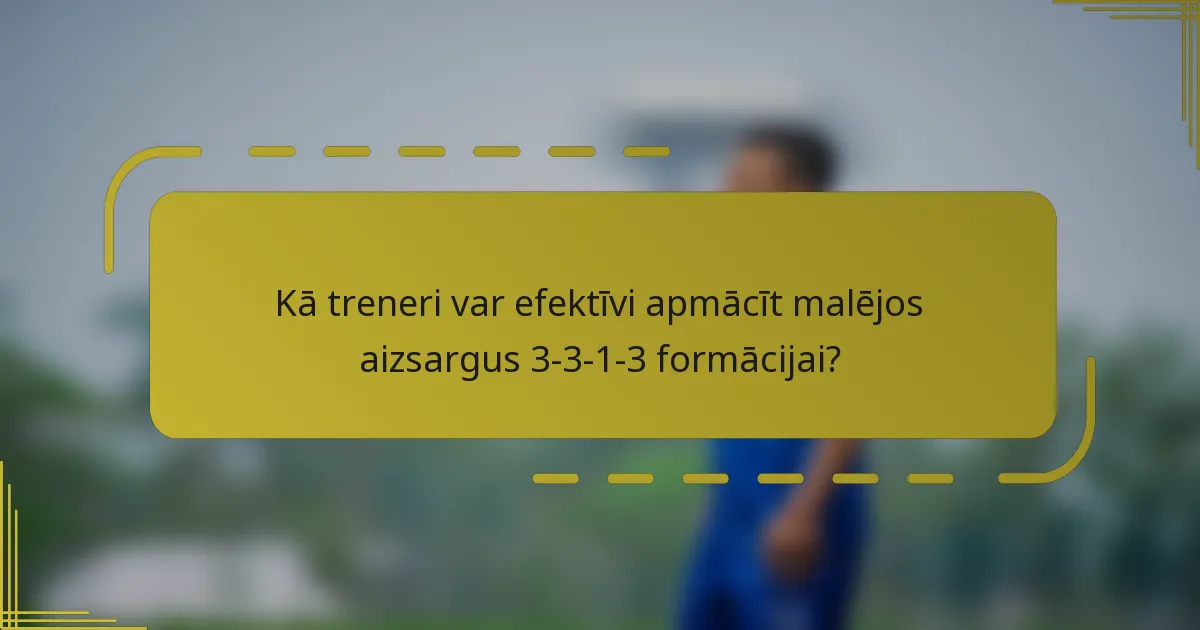 Kā treneri var efektīvi apmācīt malējos aizsargus 3-3-1-3 formācijai?