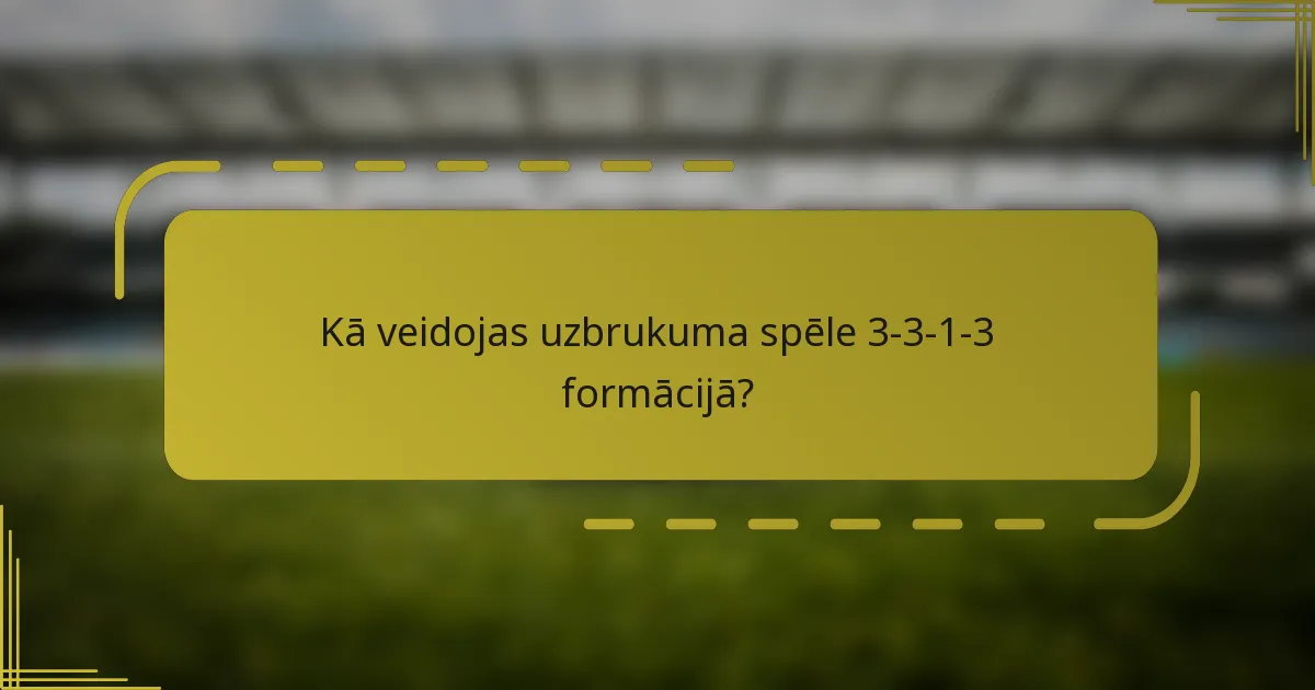 Kā veidojas uzbrukuma spēle 3-3-1-3 formācijā?