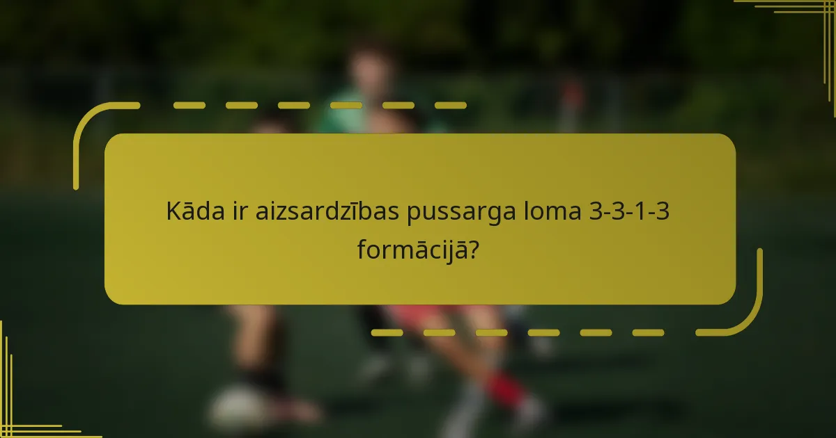 Kāda ir aizsardzības pussarga loma 3-3-1-3 formācijā?
