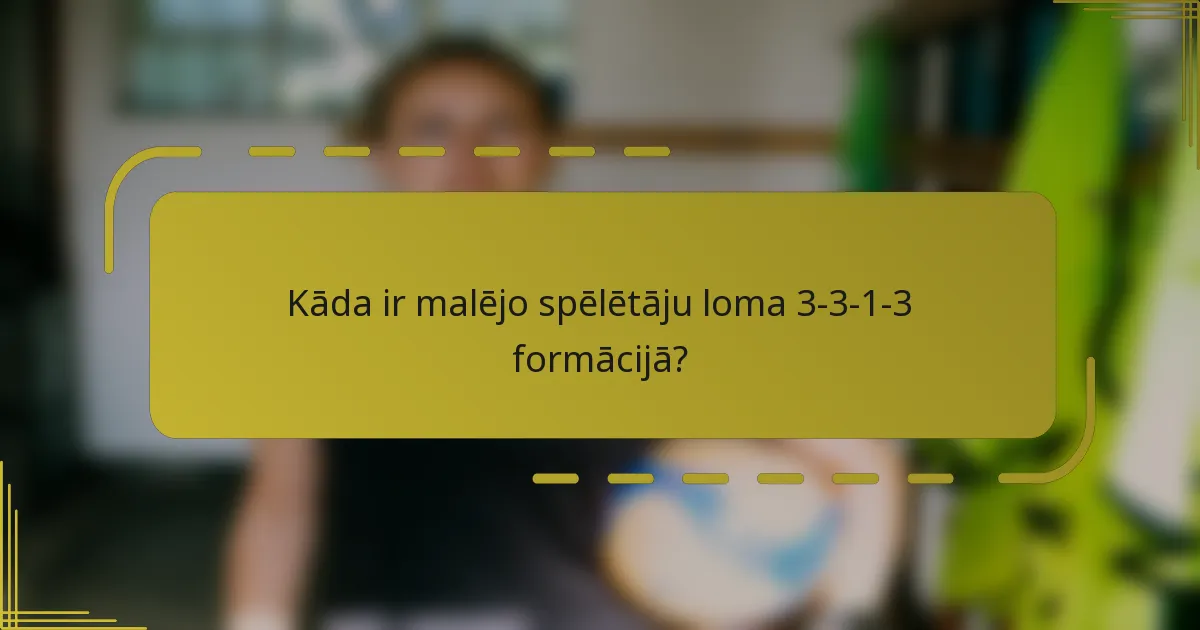 Kāda ir malējo spēlētāju loma 3-3-1-3 formācijā?