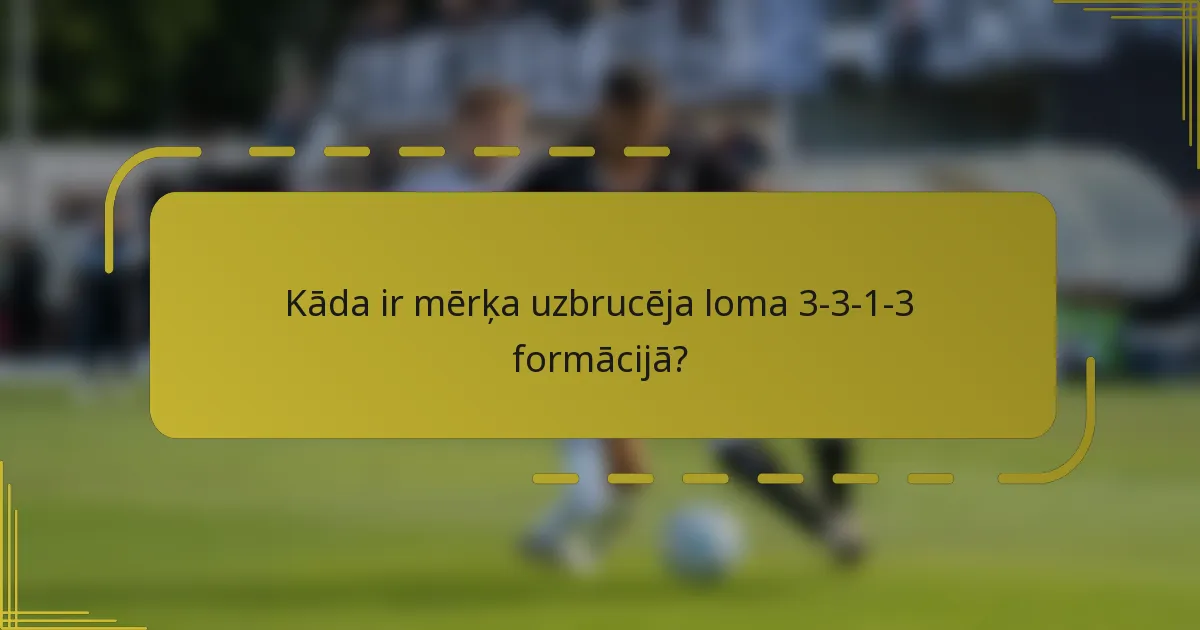 Kāda ir mērķa uzbrucēja loma 3-3-1-3 formācijā?
