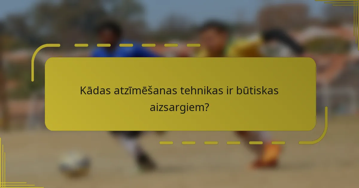 Kādas atzīmēšanas tehnikas ir būtiskas aizsargiem?