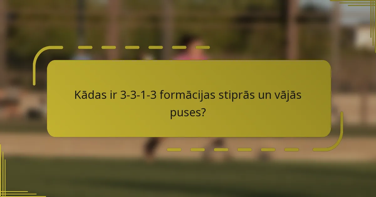 Kādas ir 3-3-1-3 formācijas stiprās un vājās puses?