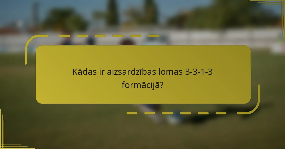 Kādas ir aizsardzības lomas 3-3-1-3 formācijā?