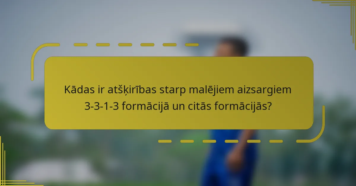 Kādas ir atšķirības starp malējiem aizsargiem 3-3-1-3 formācijā un citās formācijās?