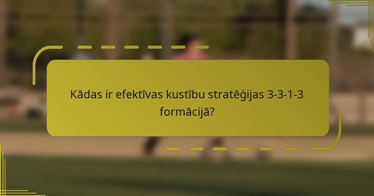 Kādas ir efektīvas kustību stratēģijas 3-3-1-3 formācijā?