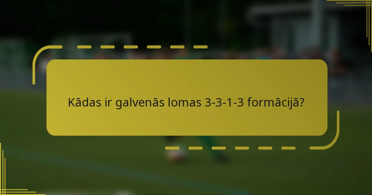 Kādas ir galvenās lomas 3-3-1-3 formācijā?