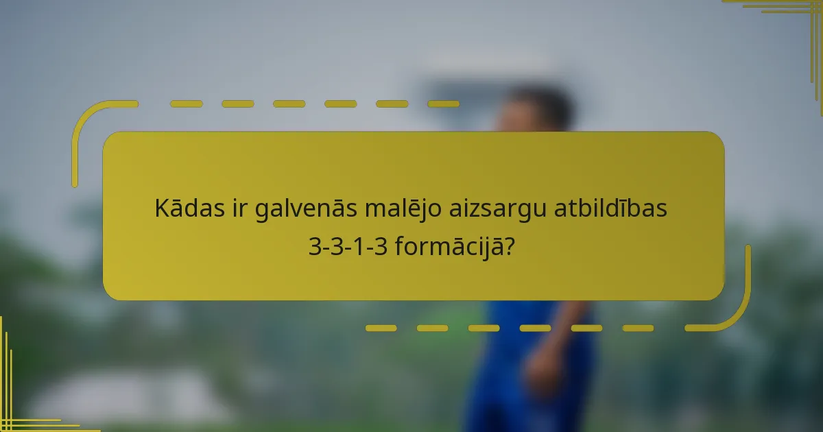 Kādas ir galvenās malējo aizsargu atbildības 3-3-1-3 formācijā?