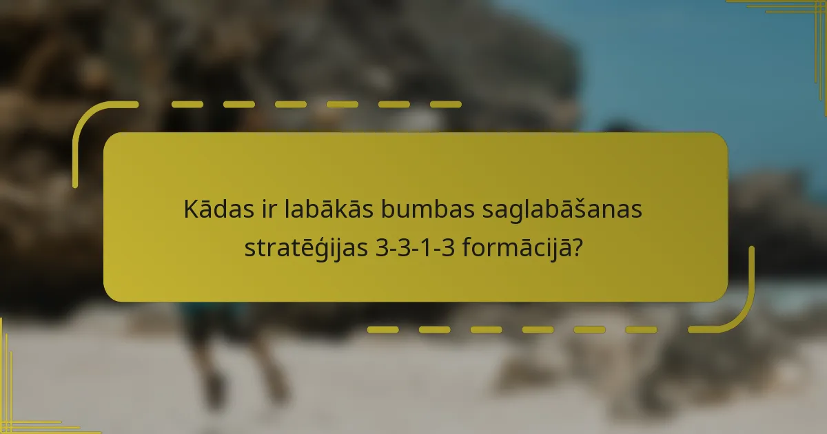 Kādas ir labākās bumbas saglabāšanas stratēģijas 3-3-1-3 formācijā?