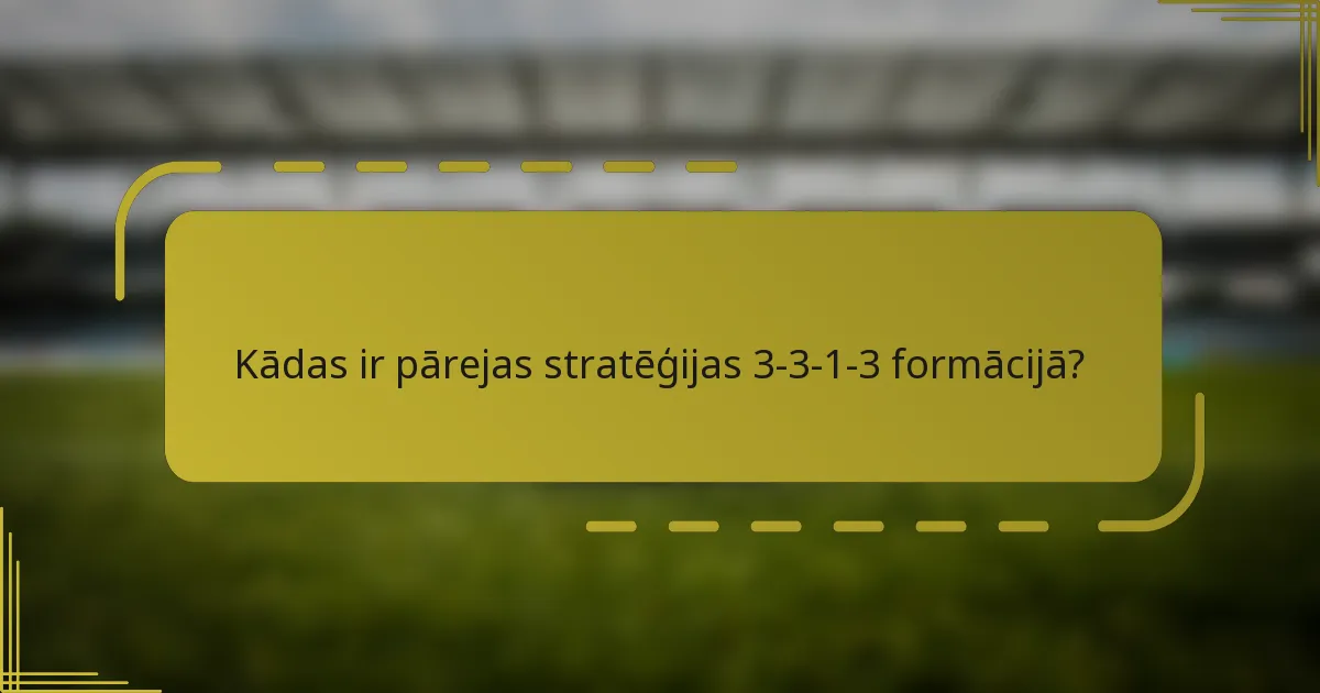 Kādas ir pārejas stratēģijas 3-3-1-3 formācijā?