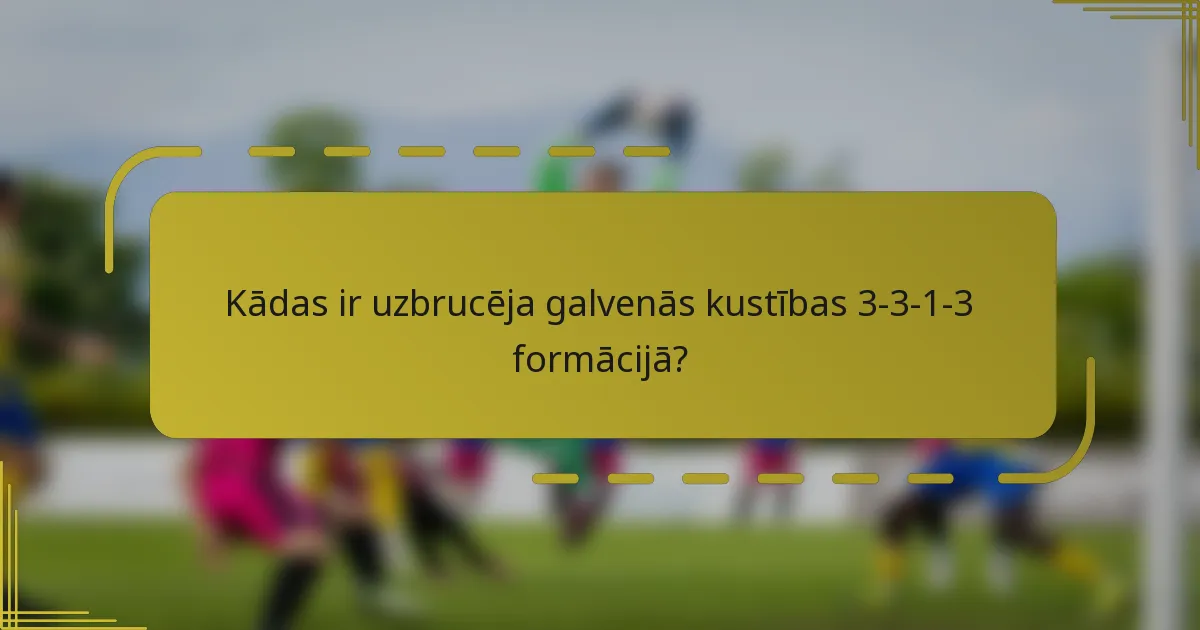 Kādas ir uzbrucēja galvenās kustības 3-3-1-3 formācijā?