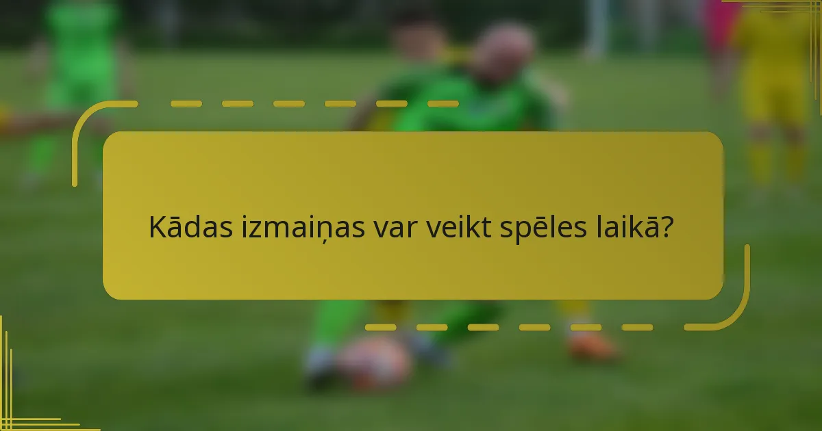 Kādas izmaiņas var veikt spēles laikā?