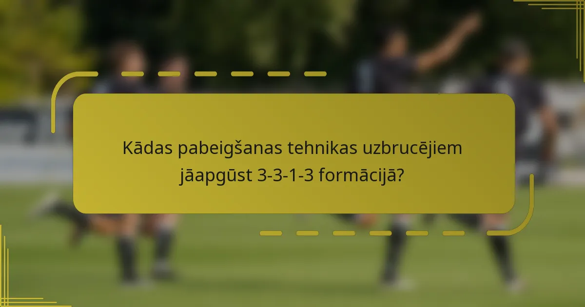 Kādas pabeigšanas tehnikas uzbrucējiem jāapgūst 3-3-1-3 formācijā?
