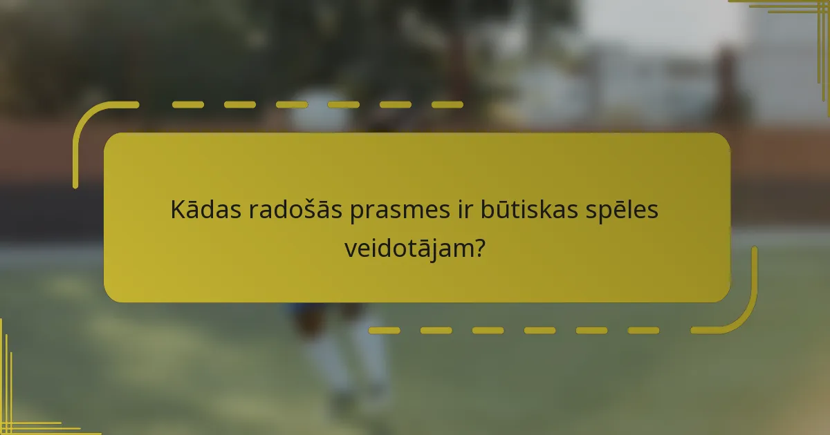 Kādas radošās prasmes ir būtiskas spēles veidotājam?
