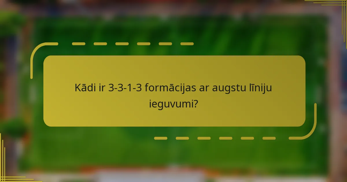 Kādi ir 3-3-1-3 formācijas ar augstu līniju ieguvumi?
