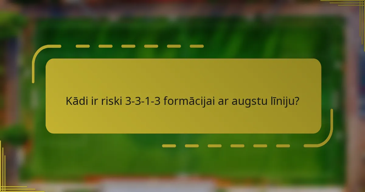 Kādi ir riski 3-3-1-3 formācijai ar augstu līniju?