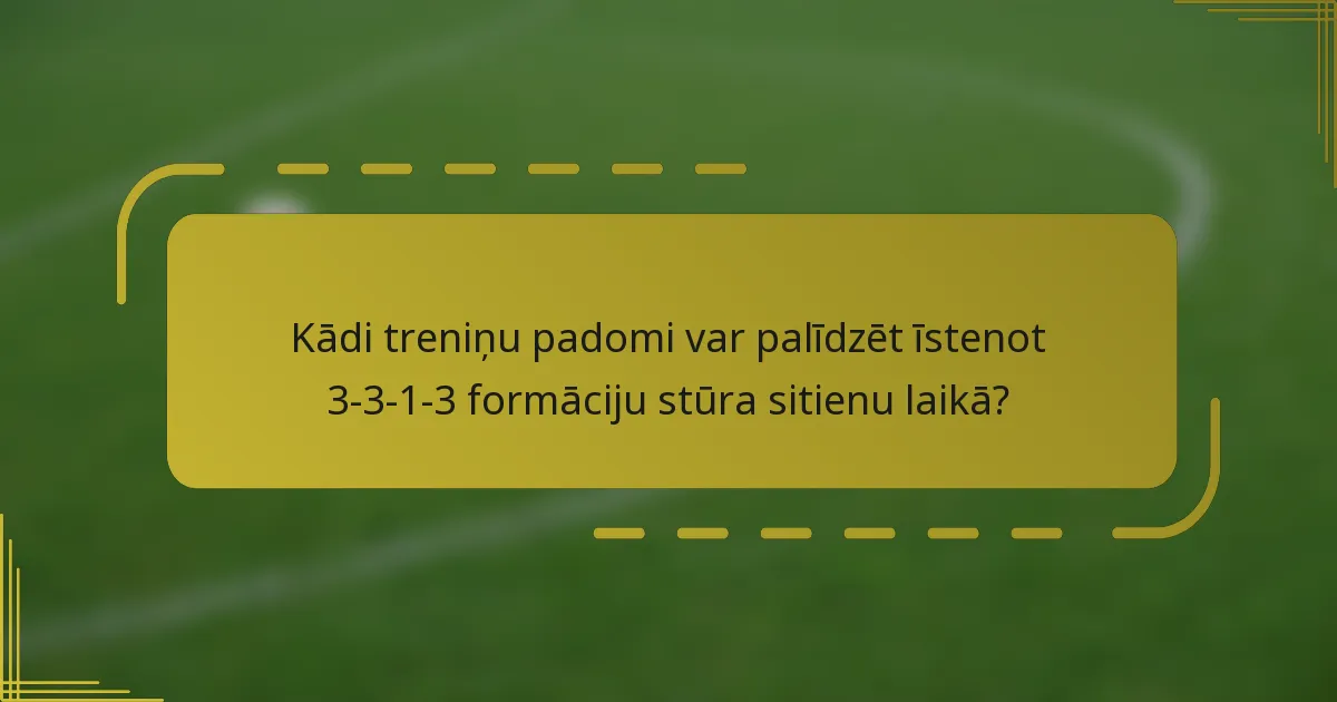 Kādi treniņu padomi var palīdzēt īstenot 3-3-1-3 formāciju stūra sitienu laikā?