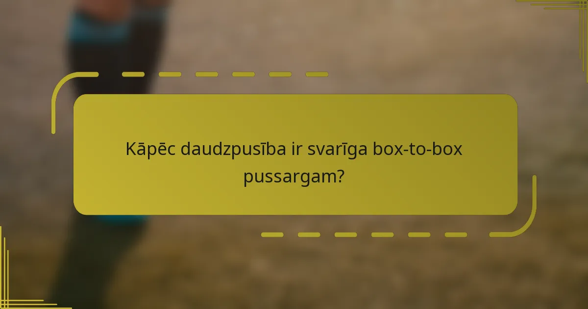 Kāpēc daudzpusība ir svarīga box-to-box pussargam?