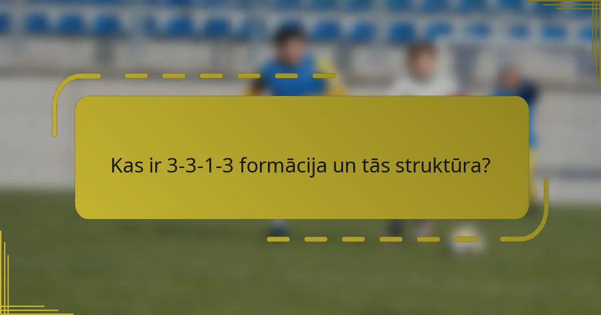 Kas ir 3-3-1-3 formācija un tās struktūra?
