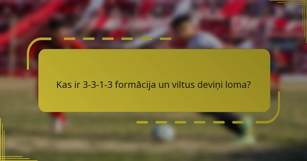 Kas ir 3-3-1-3 formācija un viltus deviņi loma?