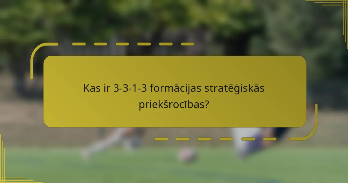 Kas ir 3-3-1-3 formācijas stratēģiskās priekšrocības?