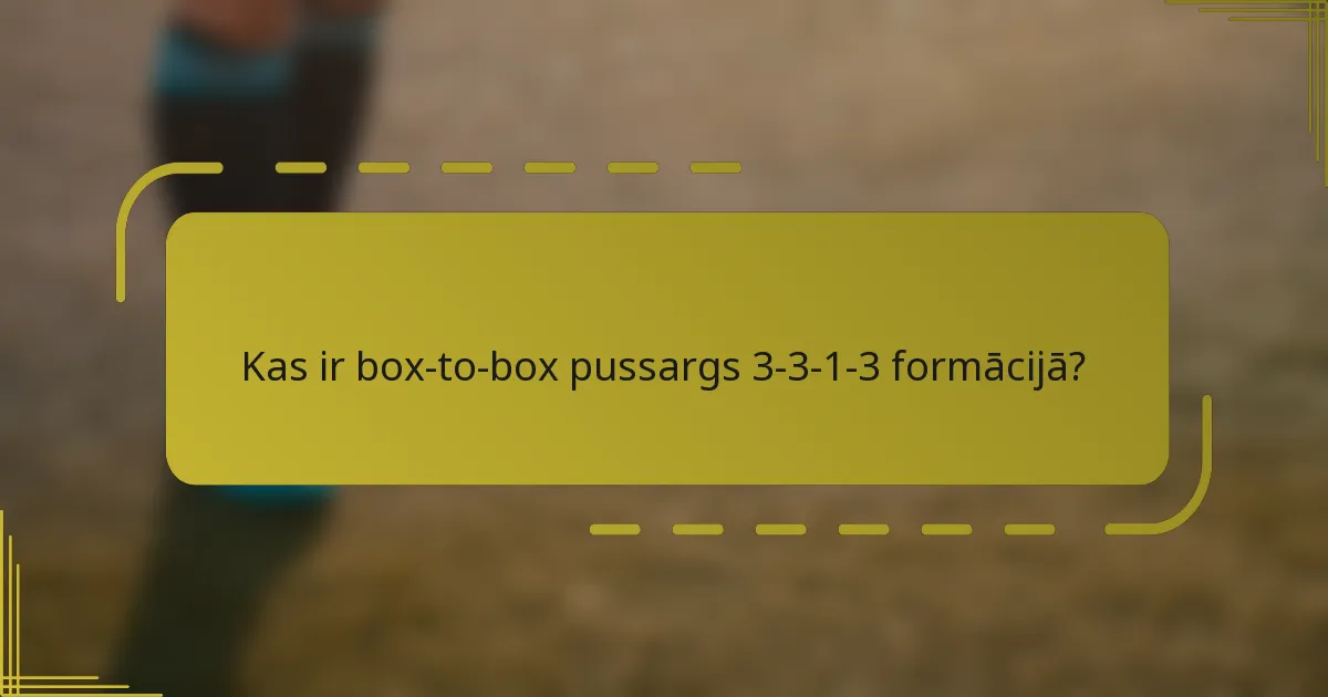 Kas ir box-to-box pussargs 3-3-1-3 formācijā?